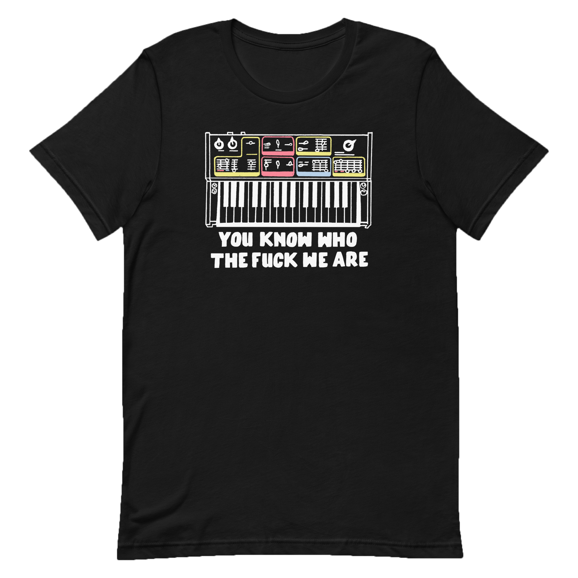 You Know Who Tee front with synth says You Know Who the Fuck We Are