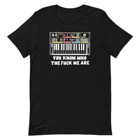 You Know Who Tee front with synth says You Know Who the Fuck We Are